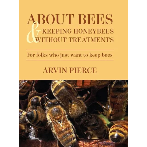 About Bees & Keeping Honeybees Without Treatments: For folks who just want to keep bees
