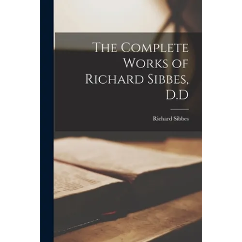 The Complete Works of Richard Sibbes, D.D