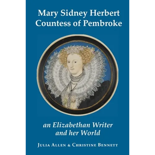 Mary Sidney Herbert, Countess of Pembroke: an Elizabethan writer and her world