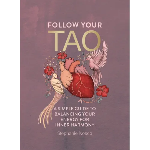 Follow Your Tao: A Simple Guide to Balancing Your Energy for Inner Harmony