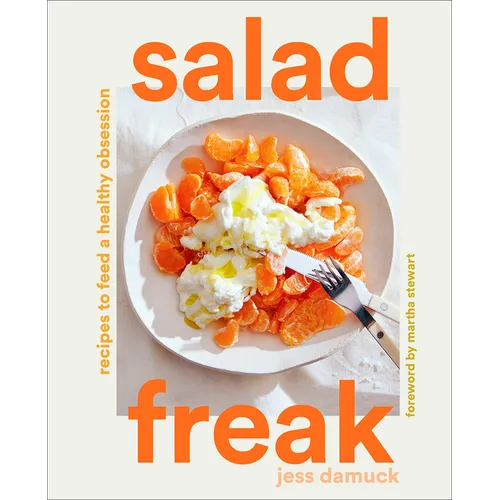 Salad Freak: Recipes to Feed a Healthy Obsession