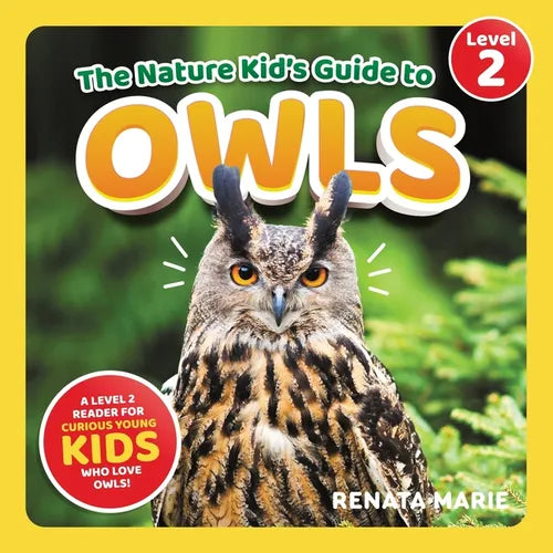 The Nature Kid's Guide to Owls: A Level 2 Reader for Curious Young Kids Who Love Owls!