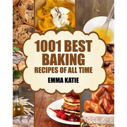 Baking: 1001 Best Baking Recipes of All Time (Baking Cookbooks, Baking Recipes, Baking Books, Baking Bible, Baking Basics, Des