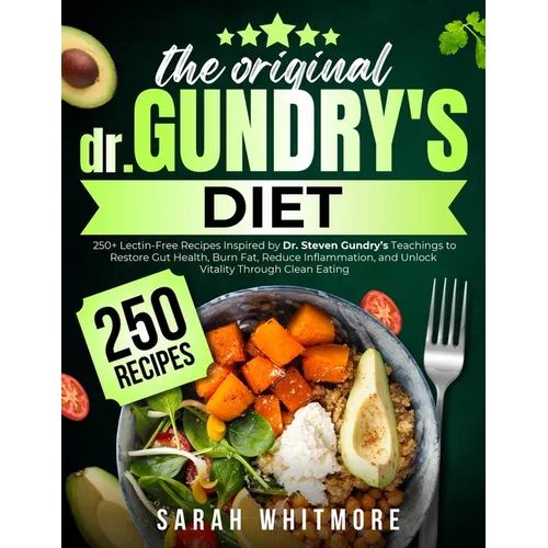 The Original Gundry's Diet: 250+ Lectin-Free Recipes Inspired by Dr. Steven Gundry's Teachings to Restore Gut Health, Burn Fat, Reduce Inflammation, a
