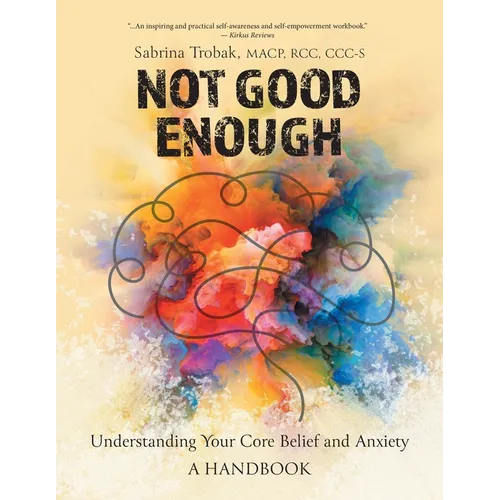 Not Good Enough: Understanding Your Core Belief and Anxiety: A Handbook