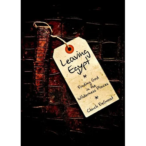 Leaving Egypt: Finding God in the Wilderness Places