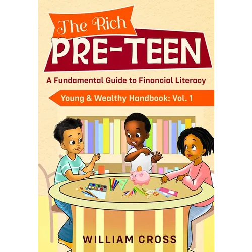 The Rich Pre-Teen: A Fundamental Guide to Financial Literacy