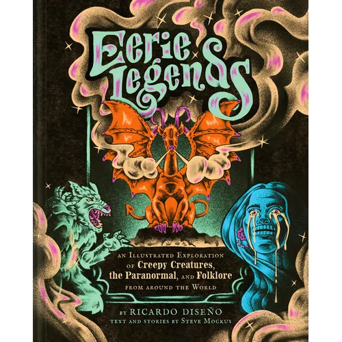 Eerie Legends: An Illustrated Exploration of Creepy Creatures, the Paranormal, and Folklore from Around the World