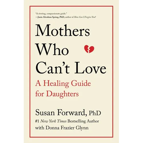Mothers Who Can't Love: A Healing Guide for Daughters