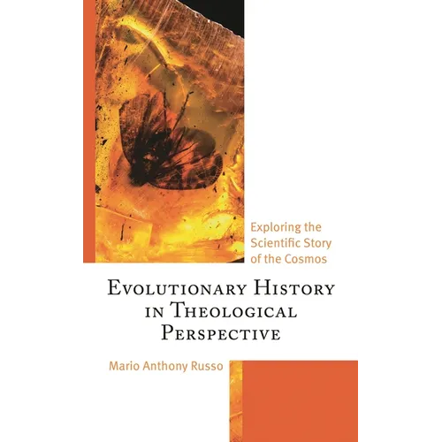 Evolutionary History in Theological Perspective: Exploring the Scientific Story of the Cosmos