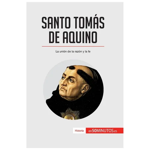 Santo Tomás de Aquino: La unión de la razón y la fe