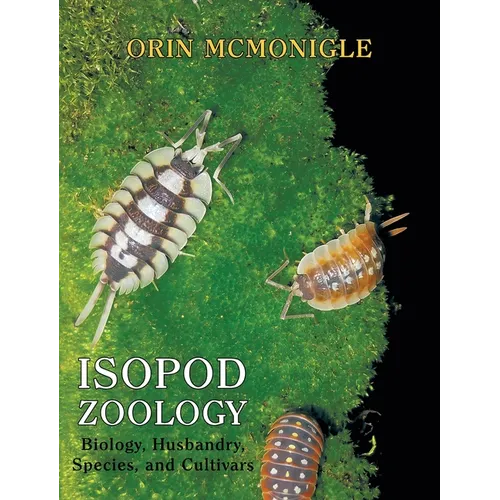 Isopod Zoology: Biology, Husbandry, Species, and Cultivars