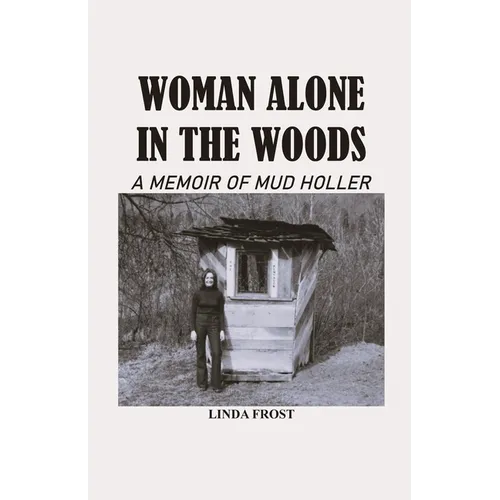 Woman Alone in the Woods: A Memoir Of Mud Holler