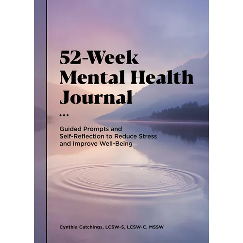 52-Week Mental Health Journal: Guided Prompts and Self-Reflection to Reduce Stress and Improve Well-Being