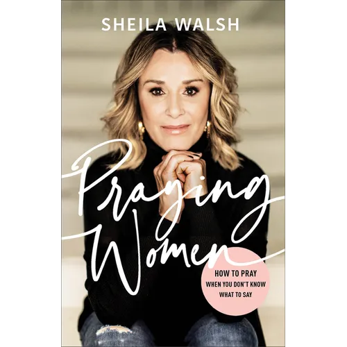 Praying Women: How to Pray When You Don't Know What to Say