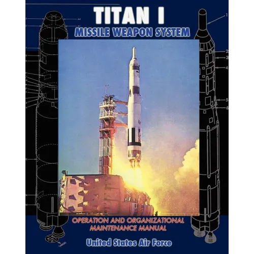 Titan I Missile Weapon System Operation and Organizational Maintenance Manual