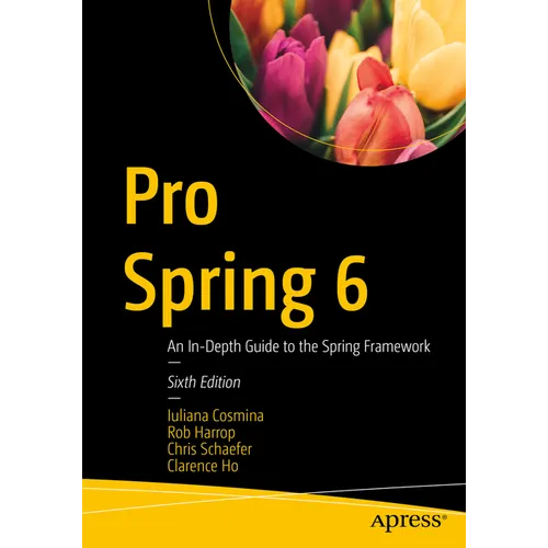 Pro Spring 6: An In-Depth Guide to the Spring Framework