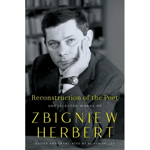 Reconstruction of the Poet: Uncollected Works of Zbigniew Herbert