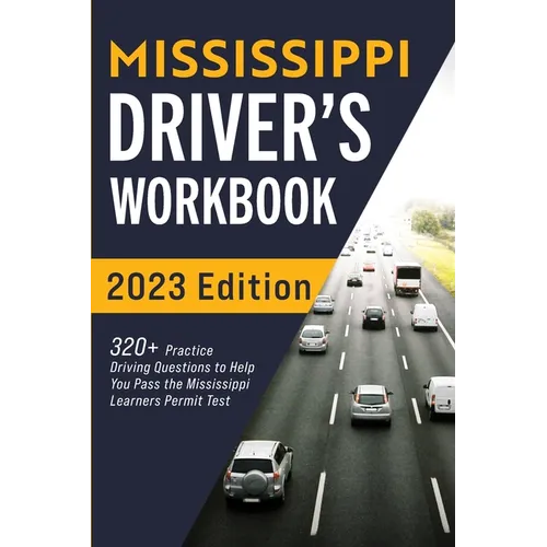 Mississippi Driver's Workbook: 320+ Practice Driving Questions to Help You Pass the Mississippi Learner's Permit Test