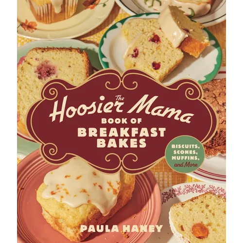 The Hoosier Mama Book of Breakfast Bakes: Biscuits, Scones, Muffins, and More