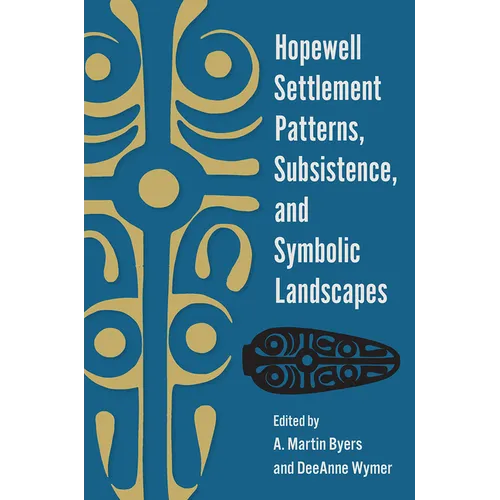 Hopewell Settlement Patterns, Subsistence, and Symbolic Landscapes