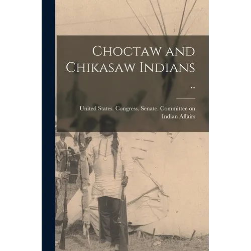 Choctaw and Chikasaw Indians ..