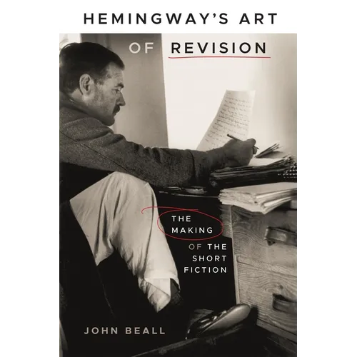 Hemingway's Art of Revision: The Making of the Short Fiction