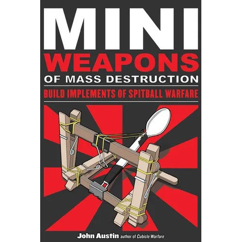 Mini Weapons of Mass Destruction: Build Implements of Spitball Warfare: Volume 1 - Paperback