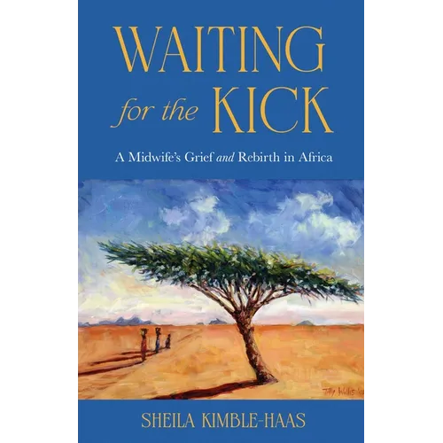 Waiting for the Kick: A Midwife's Grief and Rebirth in Africa