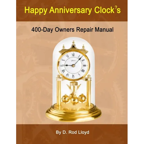 Happy Anniversary Clock's: 400-Day Owners Repair Manual, Step by Step