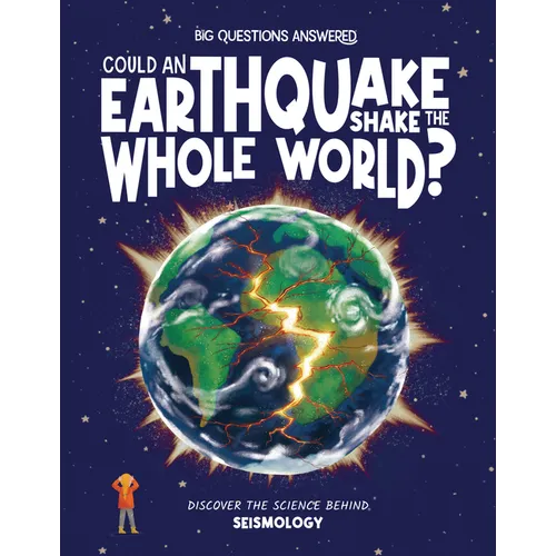 Could an Earthquake Shake the Whole World?: Discover the Science Behind Seismology