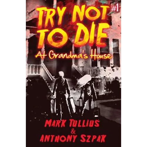 Try Not to Die: At Grandma's House: An Interactive Adventure