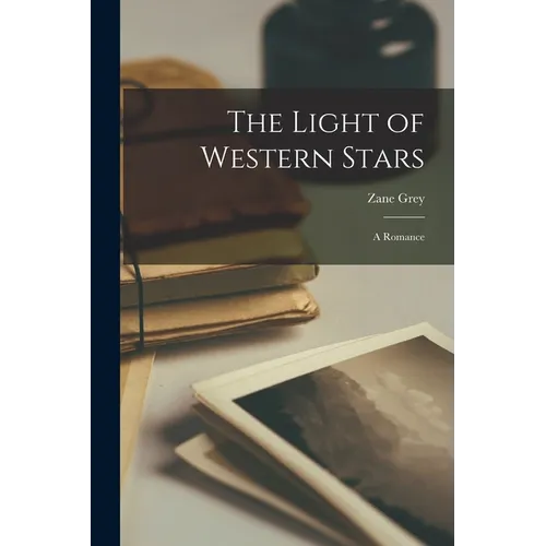 The Light of Western Stars: A Romance