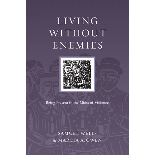 Living Without Enemies: Being Present in the Midst of Violence