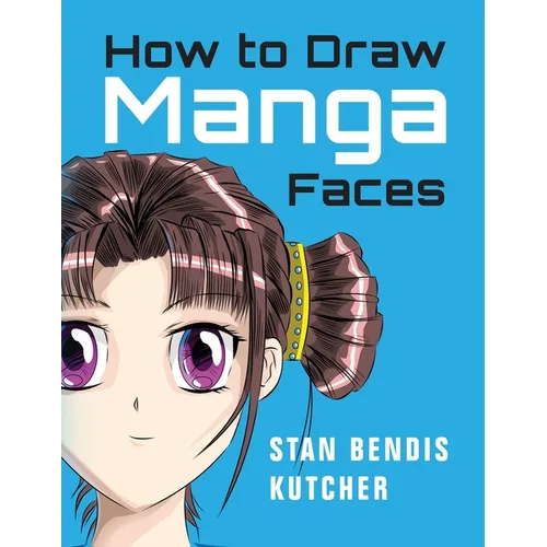 How to Draw Manga Faces: Detailed Steps for Drawing the Manga & Anime Head