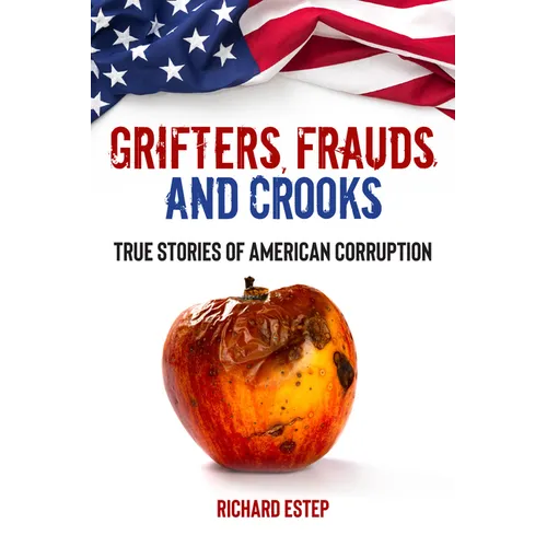 Grifters, Frauds, and Crooks: True Stories of American Corruption