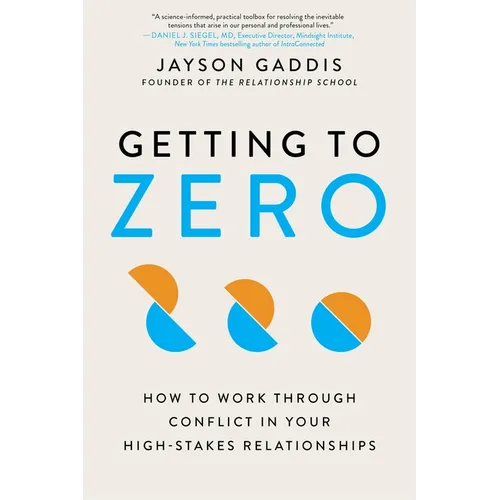 Getting to Zero: How to Work Through Conflict in Your High-Stakes Relationships