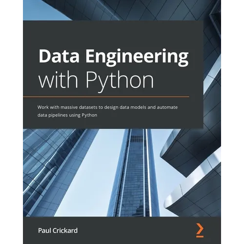 Data Engineering with Python: Work with massive datasets to design data models and automate data pipelines using Python
