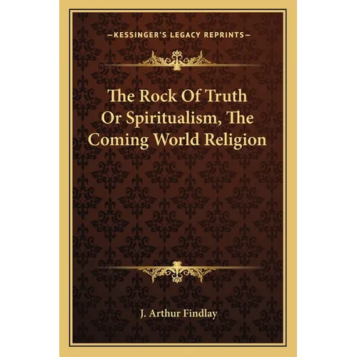 The Rock Of Truth Or Spiritualism, The Coming World Religion - Paperback
