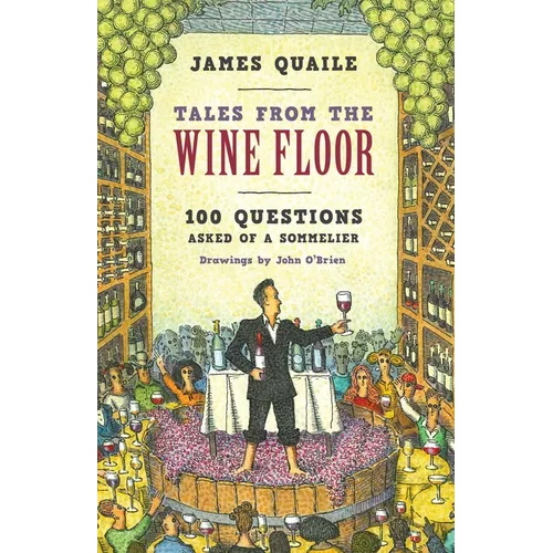 Tales from the Wine Floor: 100 Questions Asked of a Sommelier