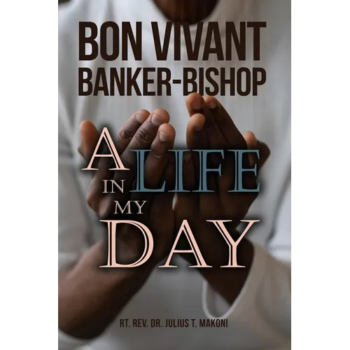 Bon Vivant Banker-Bishop: A Life in my Day