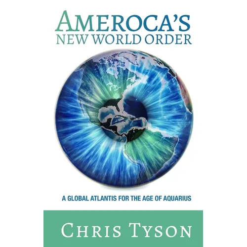 Ameroca's New World Order: A Global Atlantis for the Age of Aquarius