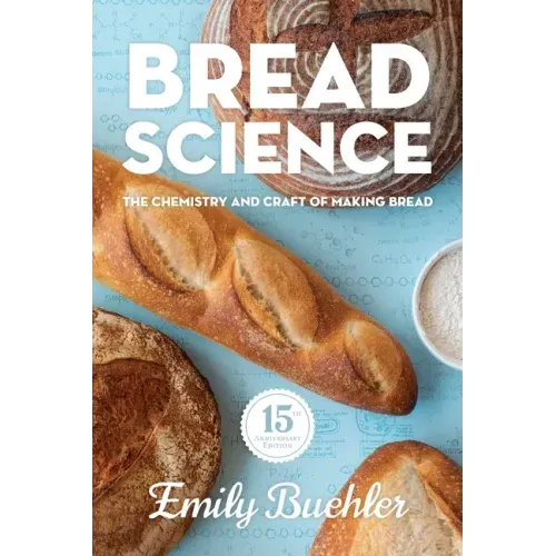 Bread Science: The Chemistry and Craft of Making Bread