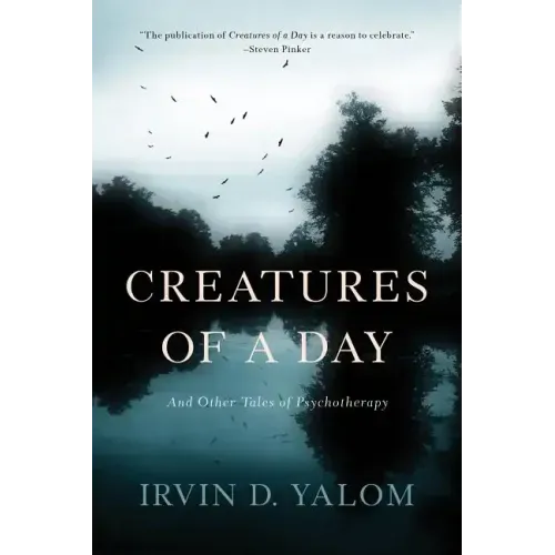 Creatures of a Day: And Other Tales of Psychotherapy