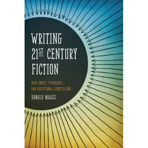 Writing 21st Century Fiction: High Impact Techniques for Exceptional Storytelling