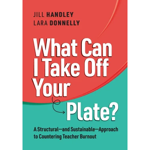 What Can I Take Off Your Plate?: A Structural--And Sustainable--Approach to Countering Teacher Burnout