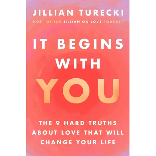 It Begins with You: The 9 Hard Truths about Love That Will Change Your Life