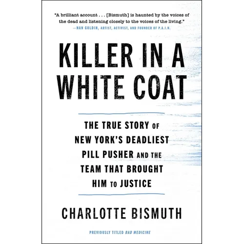 Killer in a White Coat: The True Story of New York's Deadliest Pill Pusher and the Team That Brought Him to Justice