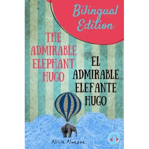 The admirable elephant Hugo/: El admirable elefante Hugo. Short Stories Spanish and English Edition (Bilingual book) Parallel text.