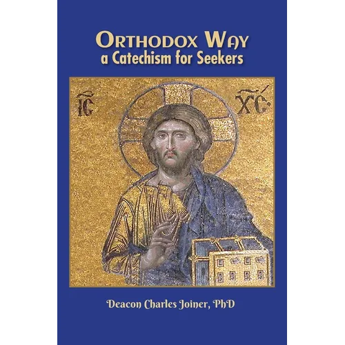 Orthodox Way, A Catechism for Seekers: A Catechism for Seekers: A Catechism for the Orthodox Church